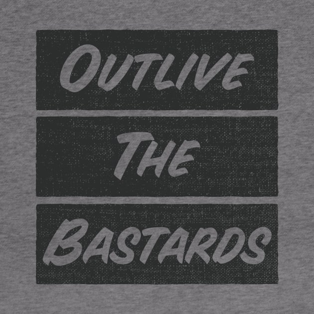 Outlive the bastards by Flaxenart